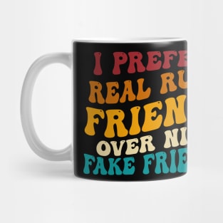 I Prefer Real Rude Friends Over Nice Fake Friends Mug